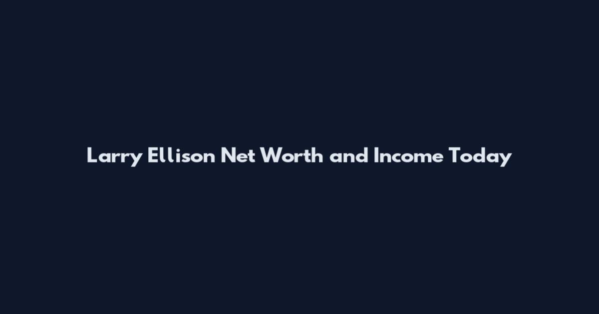 Larry Ellison Net Worth and Income Today