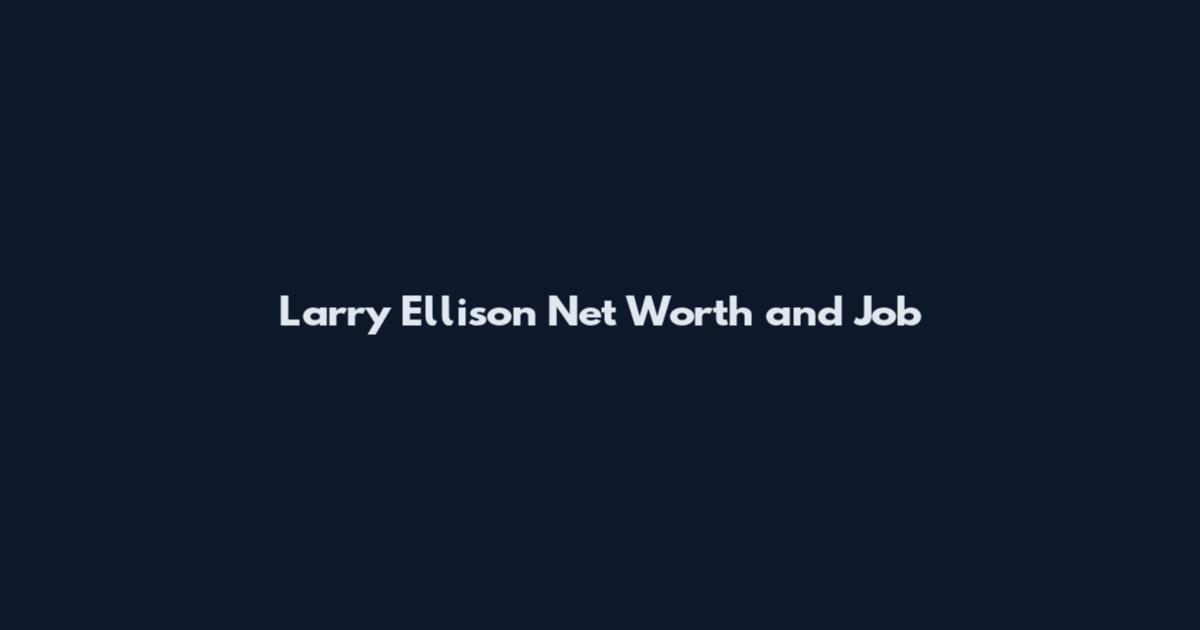 Larry Ellison Net Worth and Job