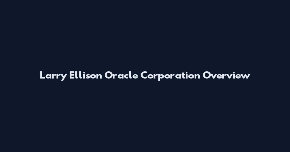 Larry Ellison Oracle Corporation Overview