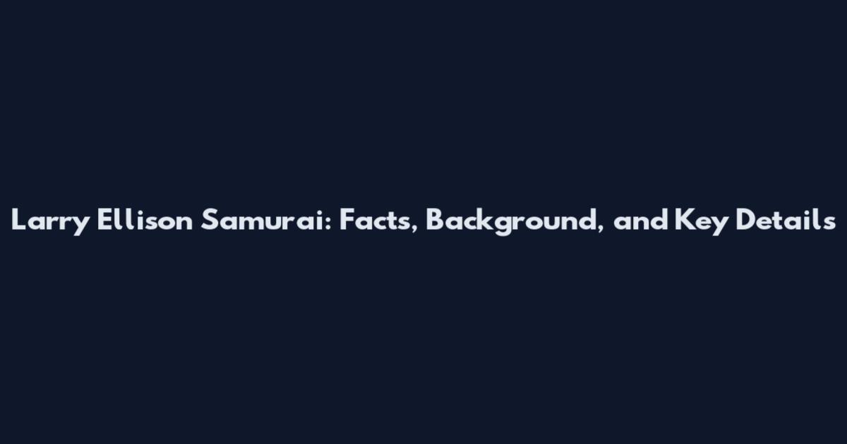 Larry Ellison Samurai: Facts, Background, and Key Details