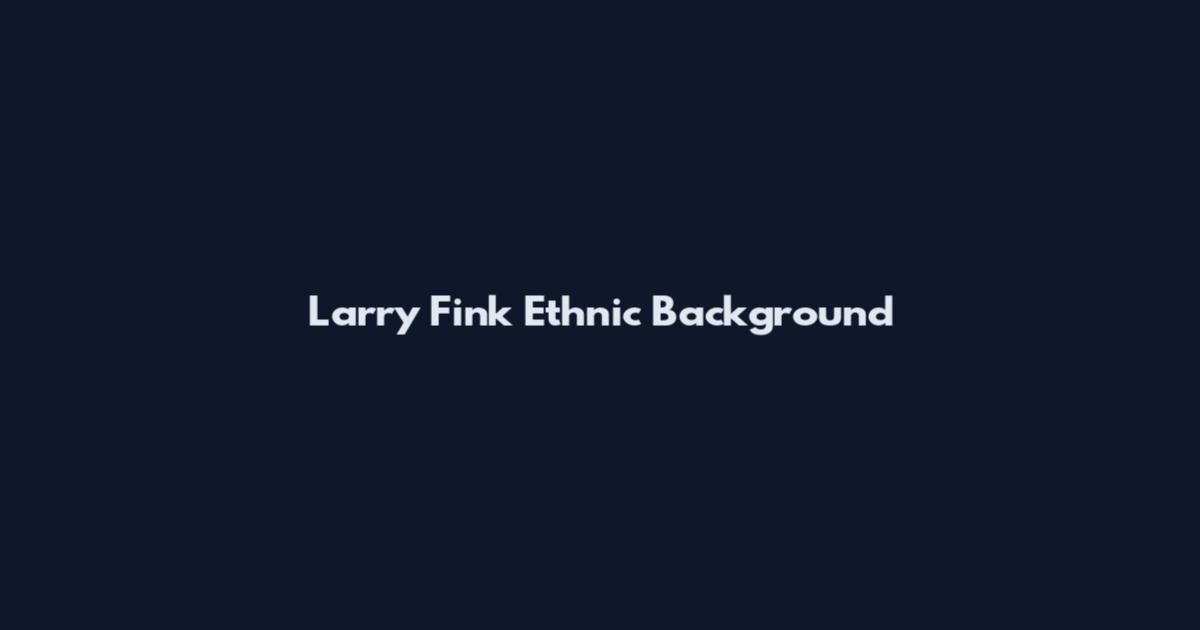 Larry Fink Ethnic Background