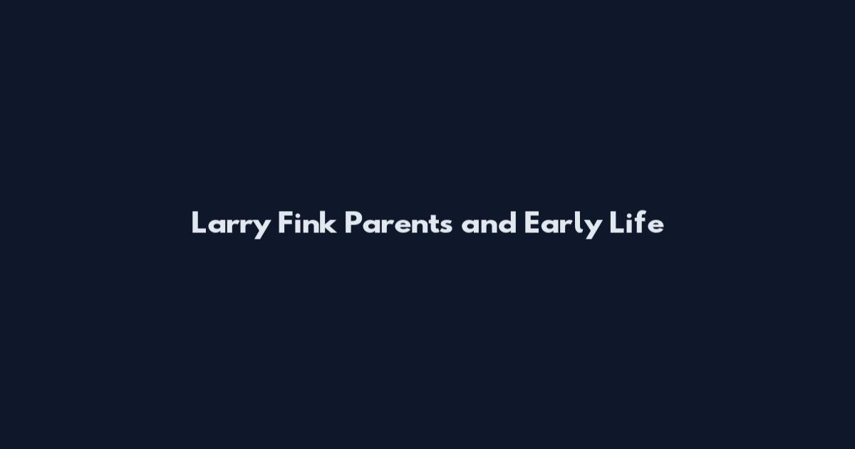 Larry Fink Parents and Early Life