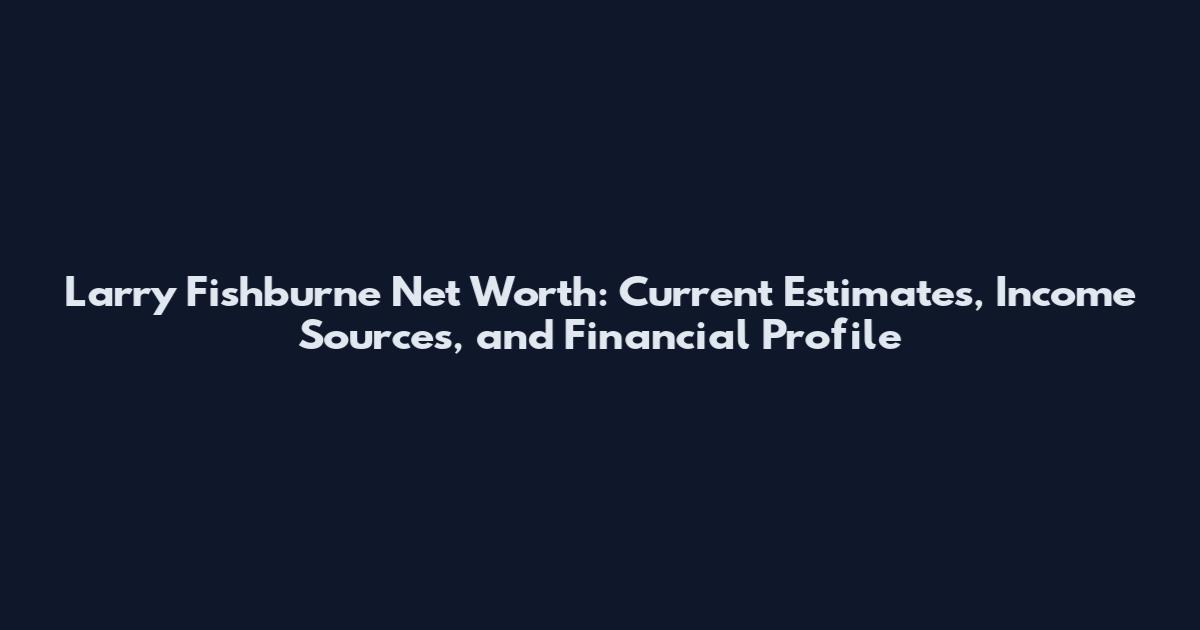 Larry Fishburne Net Worth: Current Estimates, Income Sources, and Financial Profile