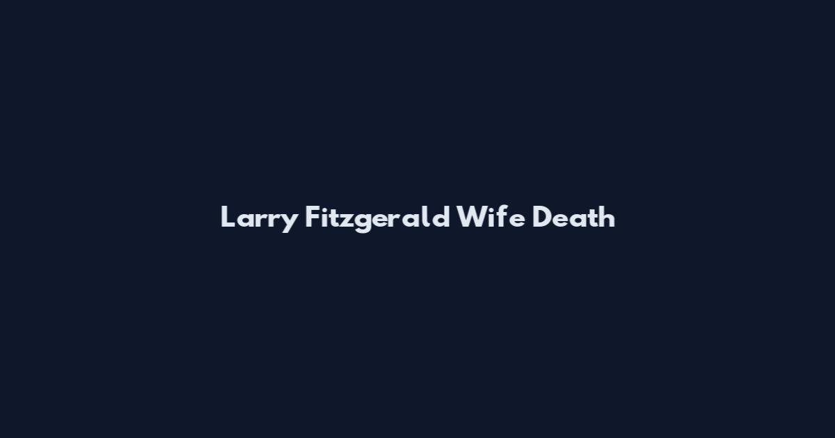 Larry Fitzgerald Wife Death