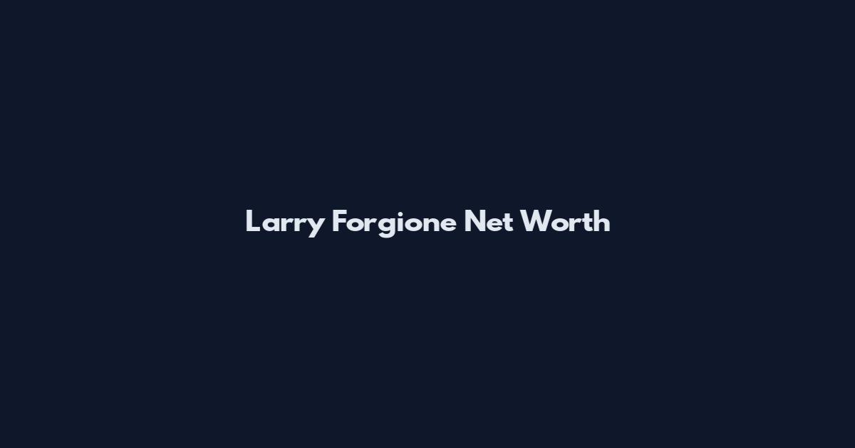 Larry Forgione Net Worth
