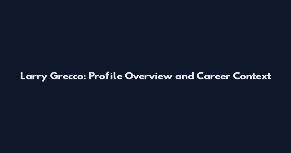 Larry Grecco: Profile Overview and Career Context