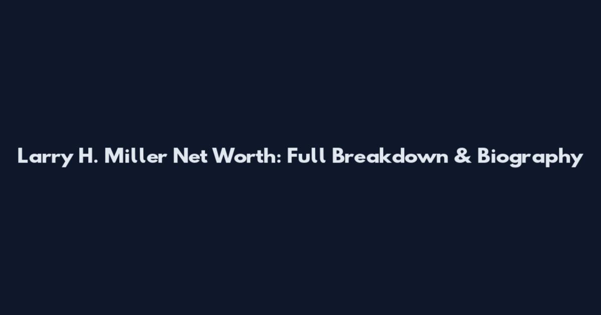 Larry H. Miller Net Worth: Full Breakdown & Biography