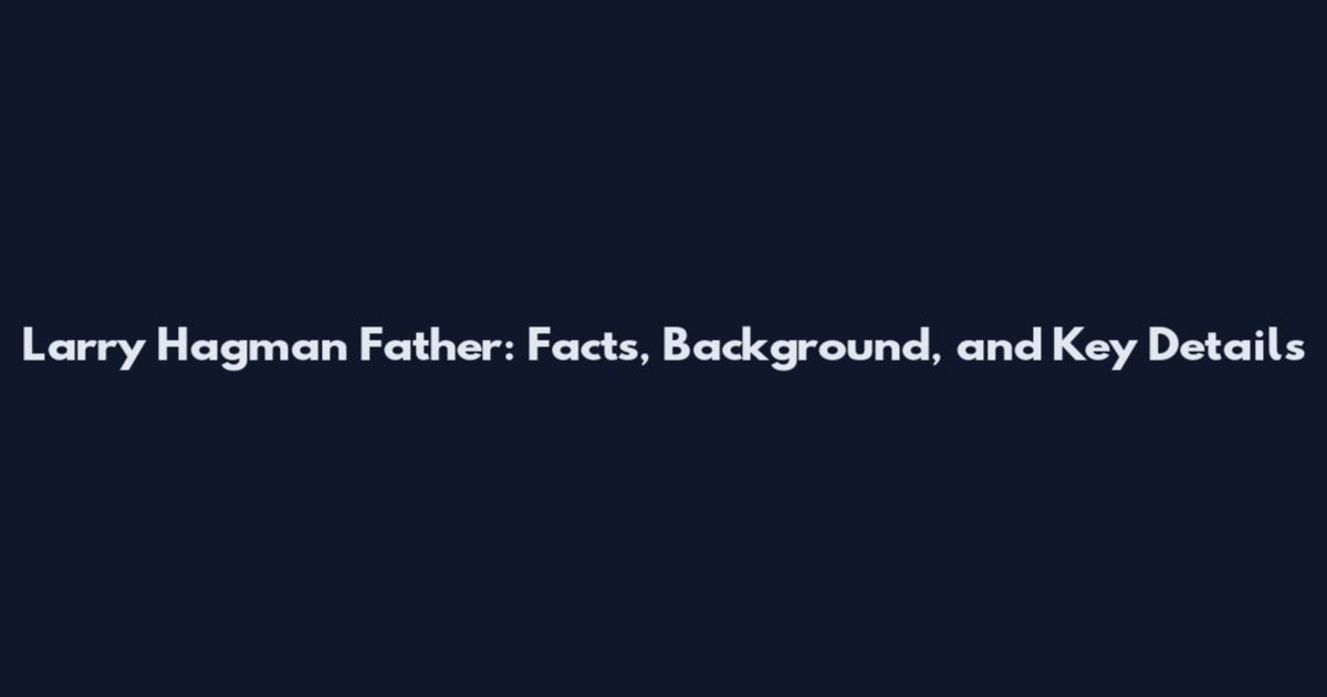 Larry Hagman Father: Facts, Background, and Key Details