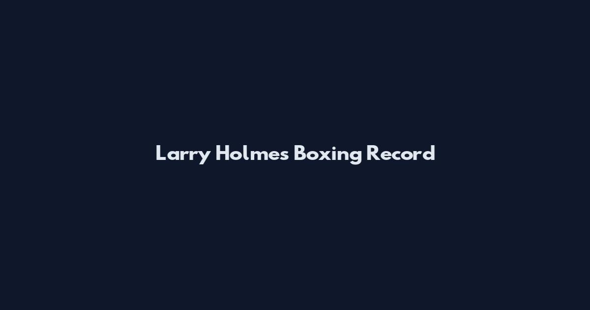 Larry Holmes Boxing Record