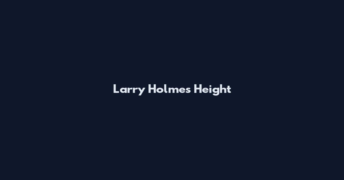 Larry Holmes Height