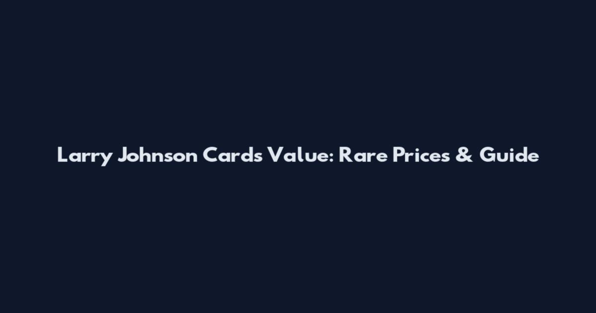 Larry Johnson Cards Value: Rare Prices & Guide