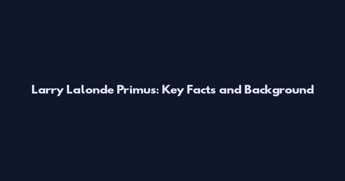Larry Lalonde Primus: Key Facts and Background