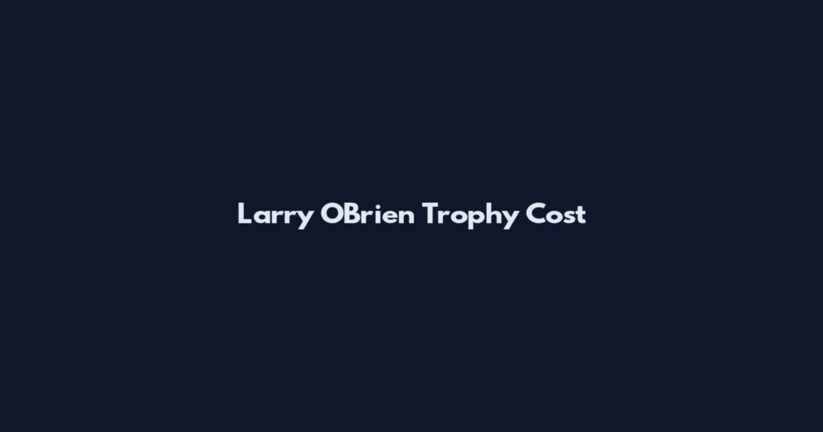 Larry O'Brien Trophy Cost