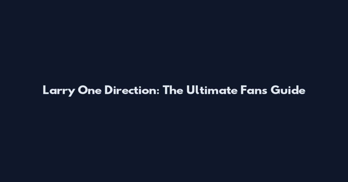 Larry One Direction: The Ultimate Fan's Guide
