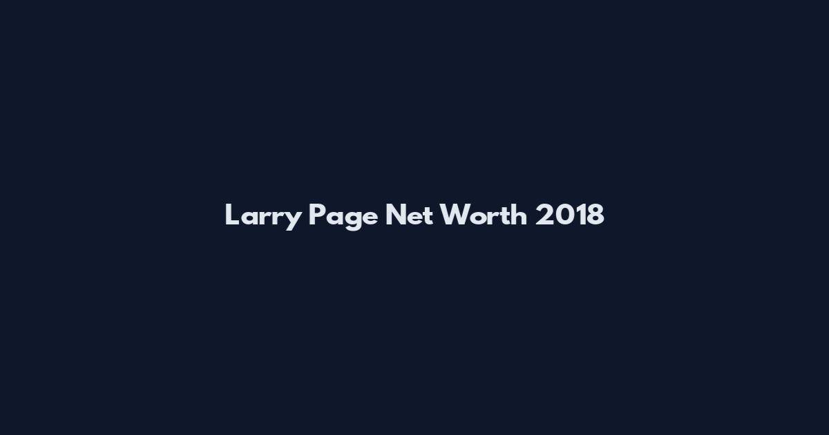 Larry Page Net Worth 2018