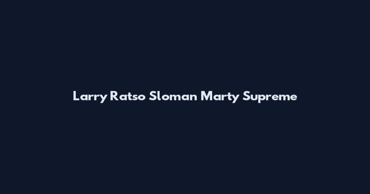 Larry Ratso Sloman Marty Supreme