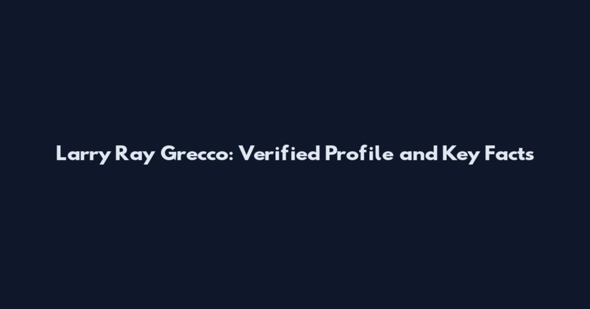 Larry Ray Grecco: Verified Profile and Key Facts