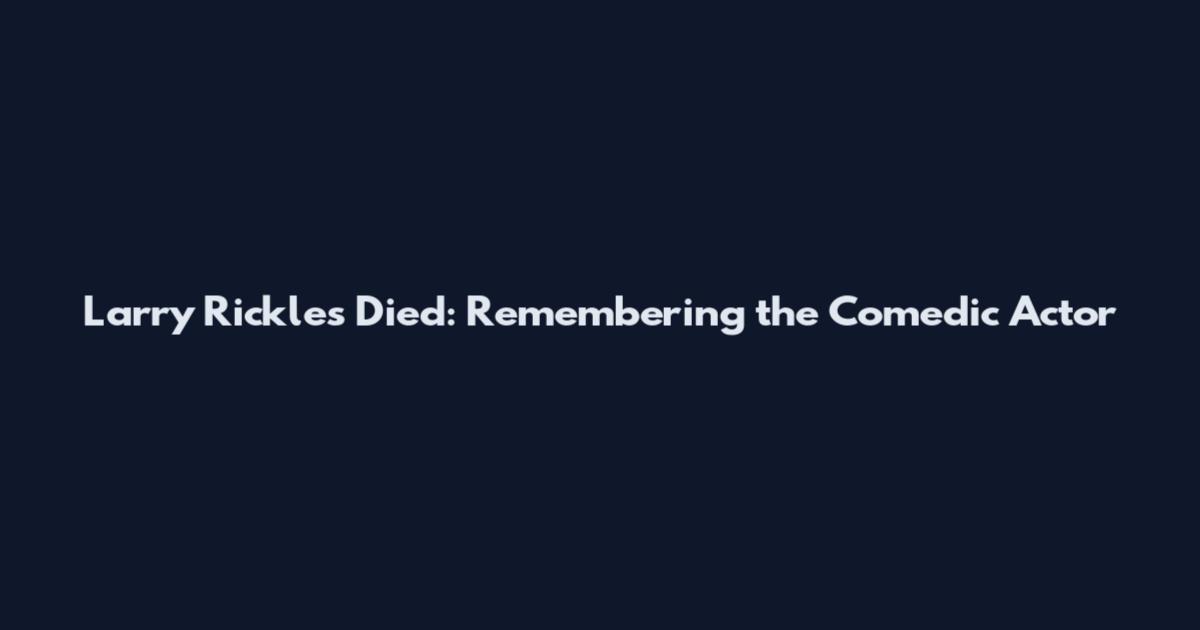 Larry Rickles Died: Remembering the Comedic Actor
