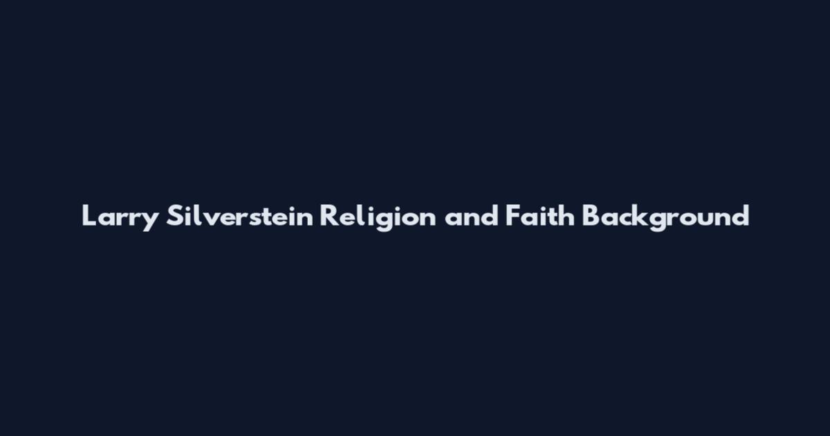 Larry Silverstein Religion and Faith Background
