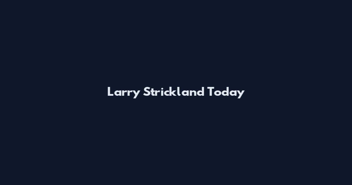 Larry Strickland Today