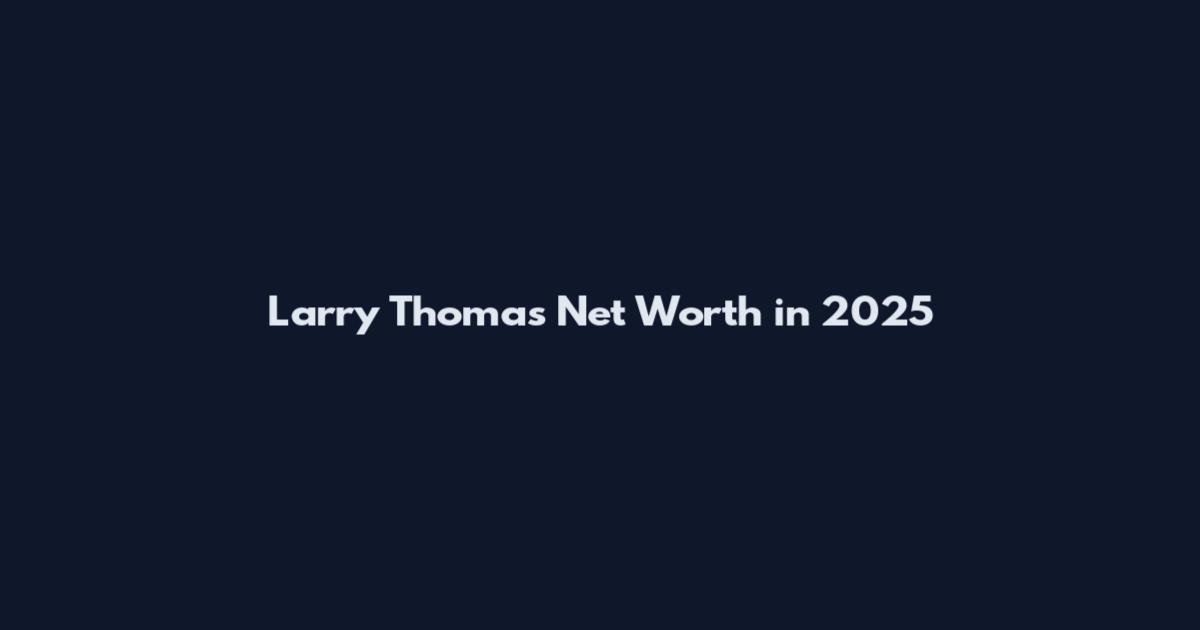 Larry Thomas Net Worth in 2025
