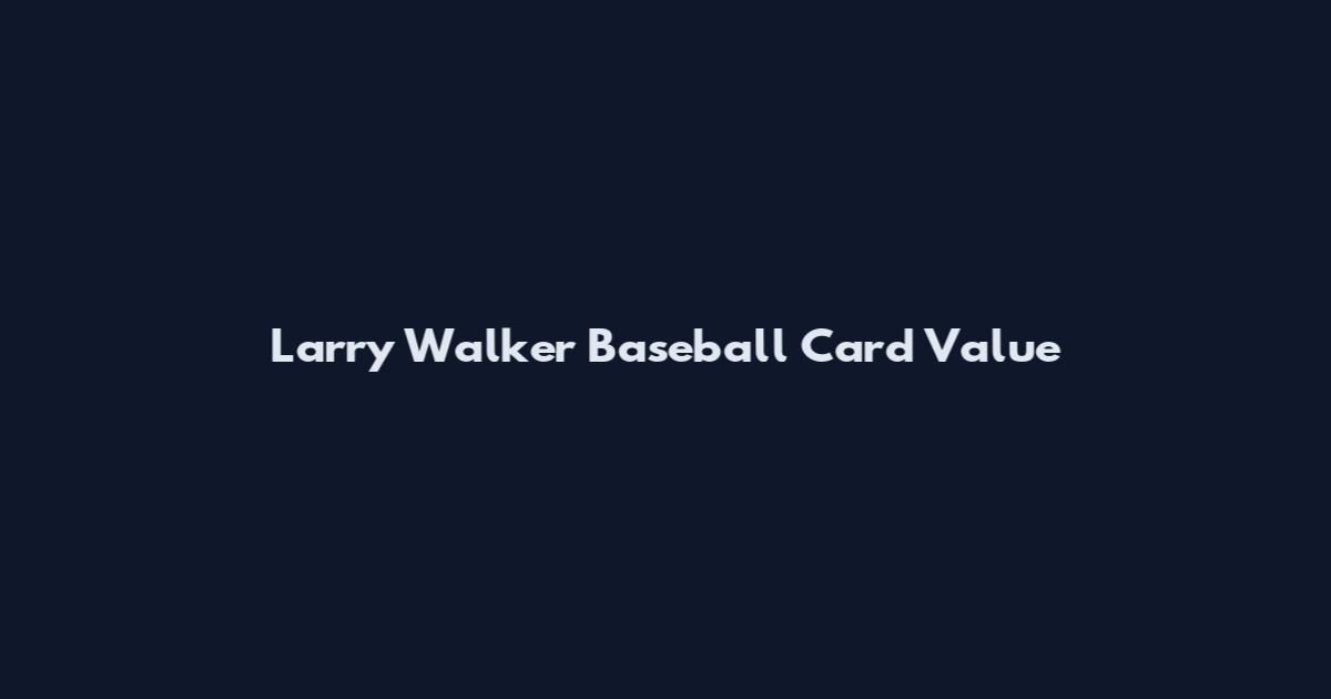 Larry Walker Baseball Card Value