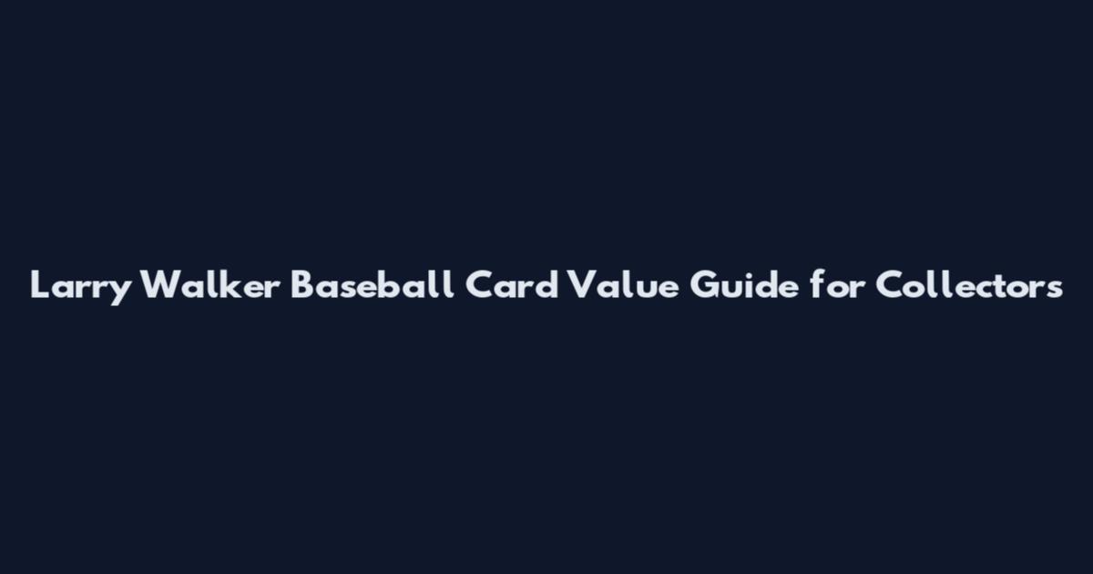 Larry Walker Baseball Card Value Guide for Collectors