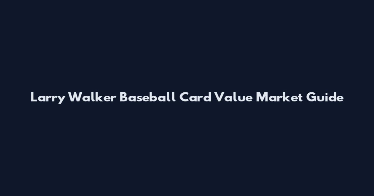 Larry Walker Baseball Card Value Market Guide