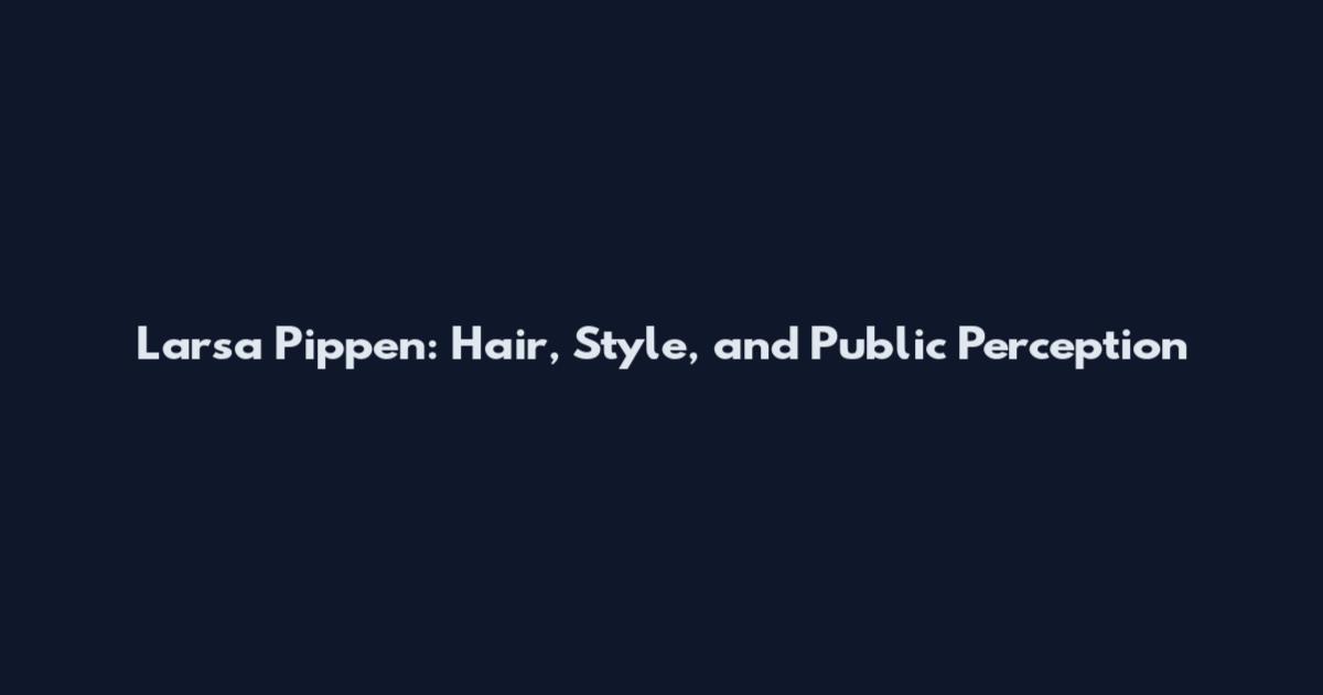 Larsa Pippen: Hair, Style, and Public Perception