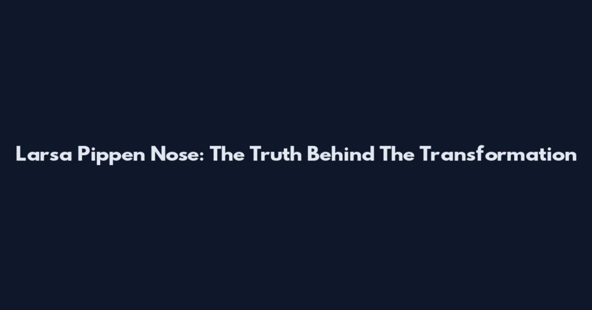 Larsa Pippen Nose: The Truth Behind The Transformation