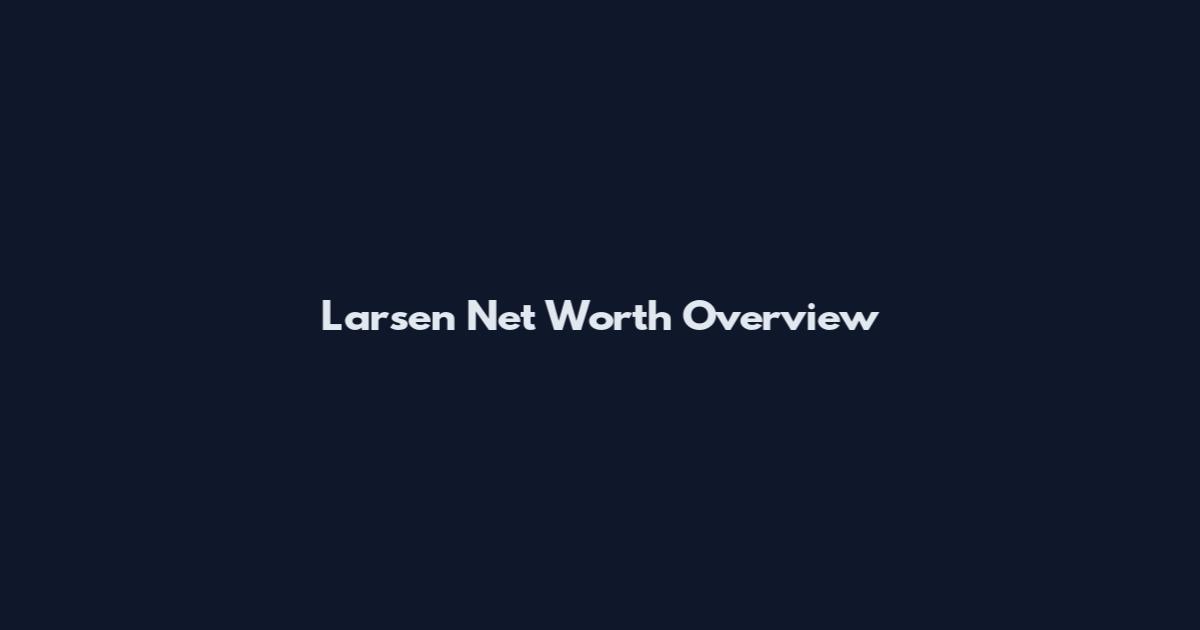 Larsen Net Worth Overview