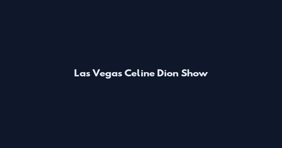 Las Vegas Celine Dion Show