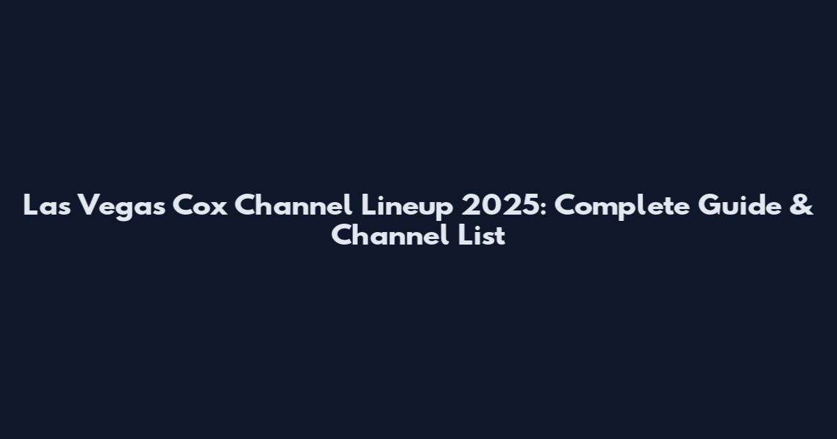 Las Vegas Cox Channel Lineup 2025: Complete Guide & Channel List