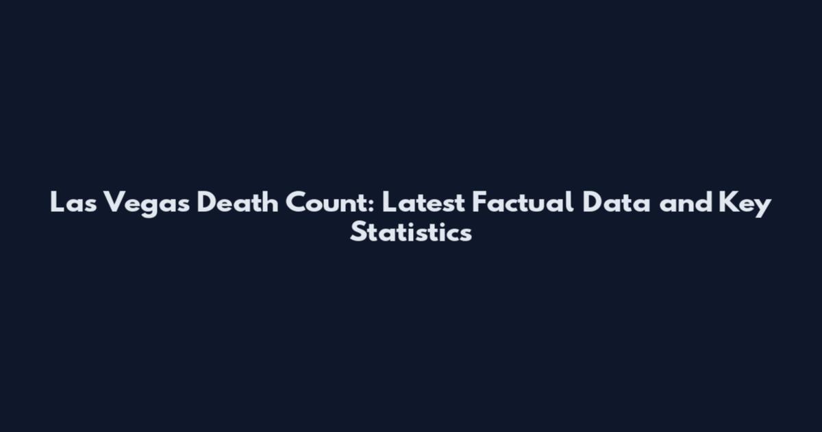 Las Vegas Death Count: Latest Factual Data and Key Statistics