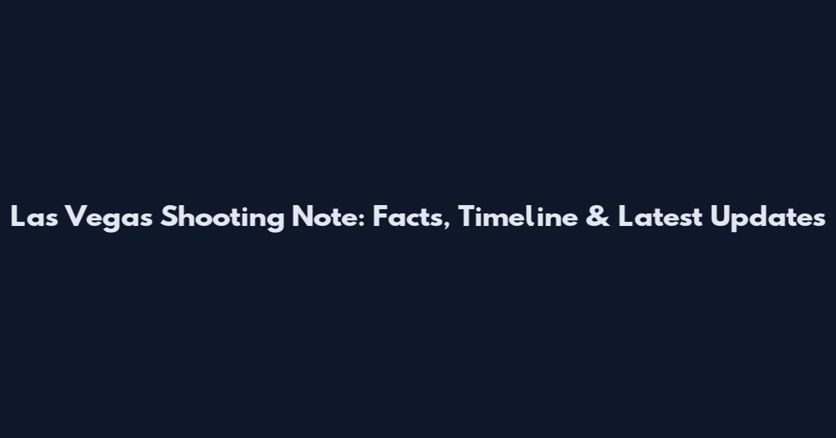 Las Vegas Shooting Note: Facts, Timeline & Latest Updates