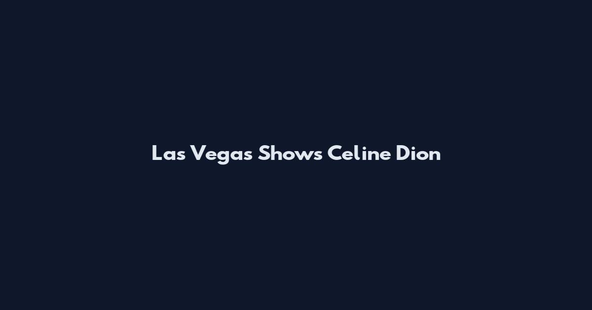Las Vegas Shows Celine Dion