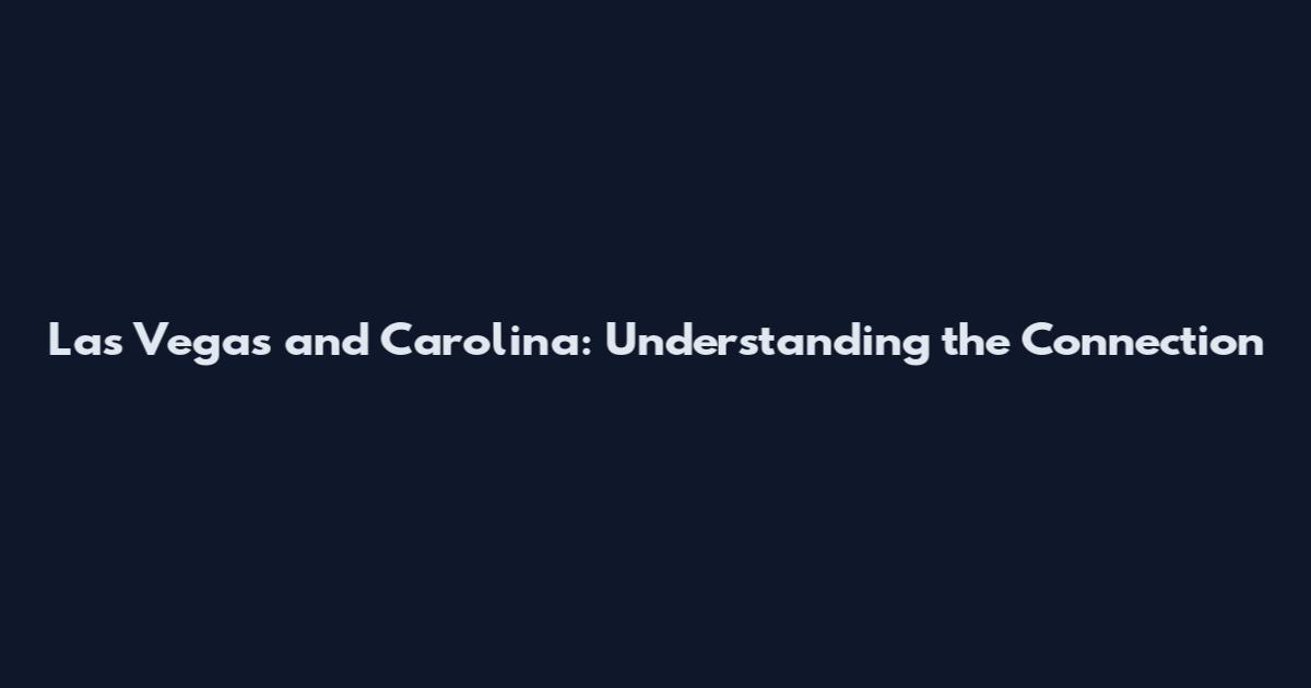 Las Vegas and Carolina: Understanding the Connection