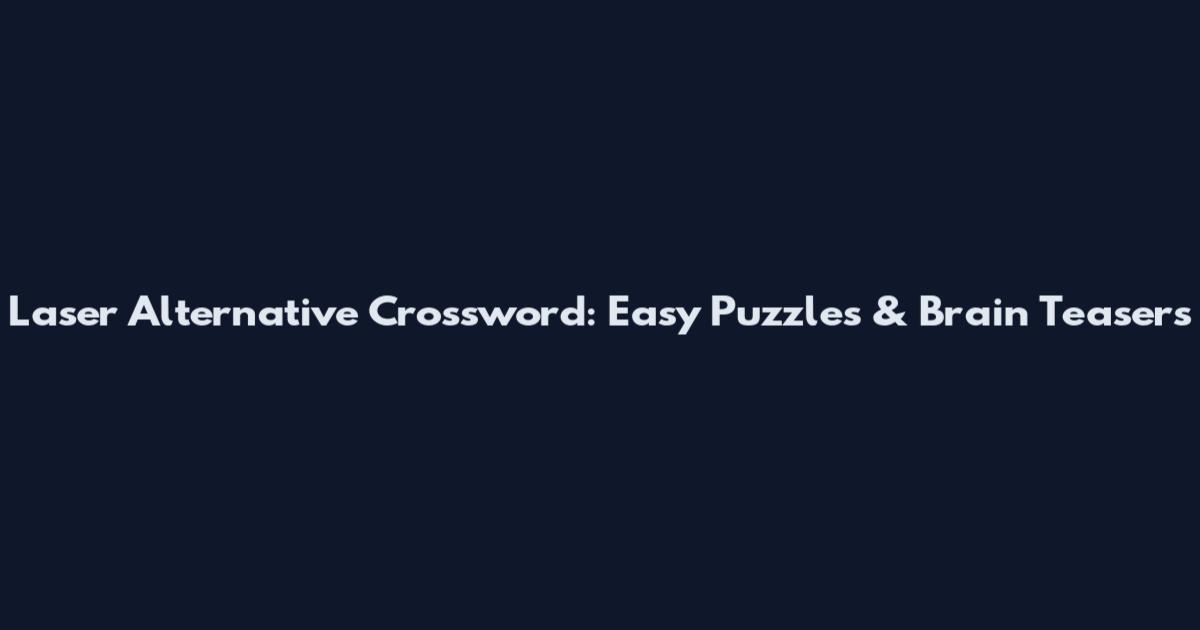 Laser Alternative Crossword: Easy Puzzles & Brain Teasers
