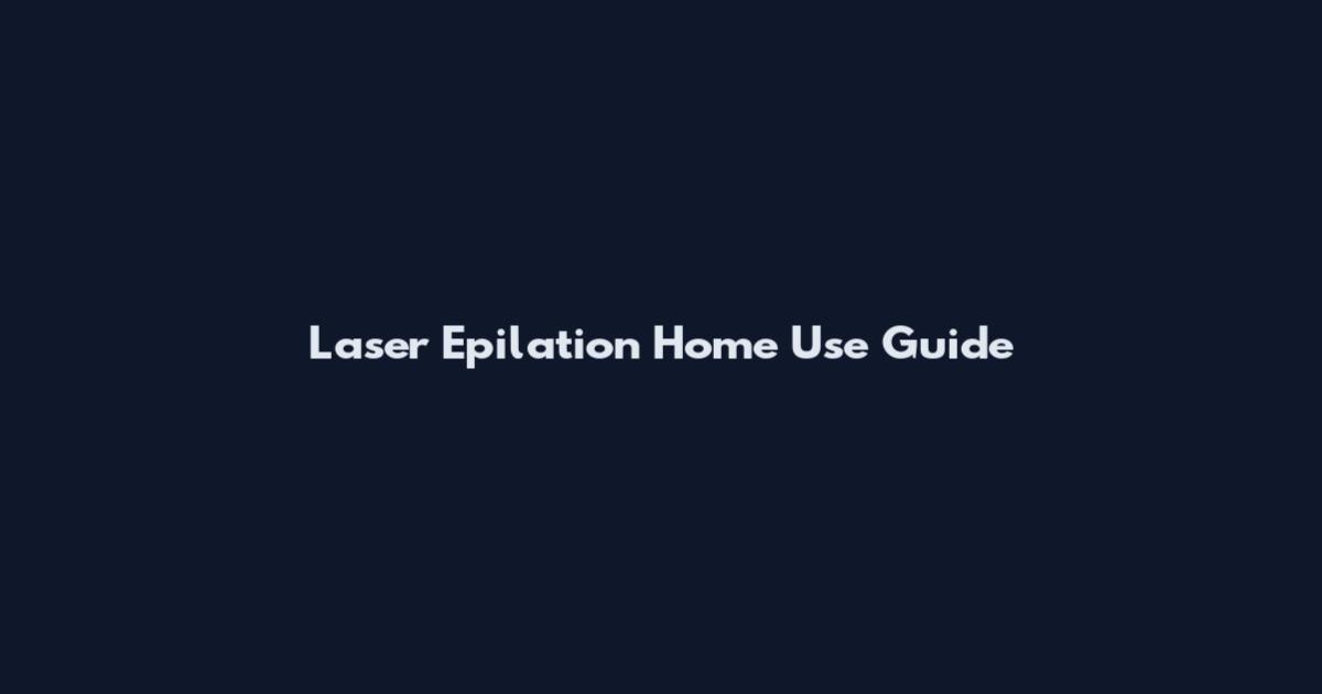 Laser Epilation Home Use Guide