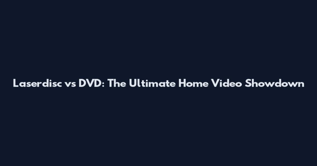 Laserdisc vs DVD: The Ultimate Home Video Showdown