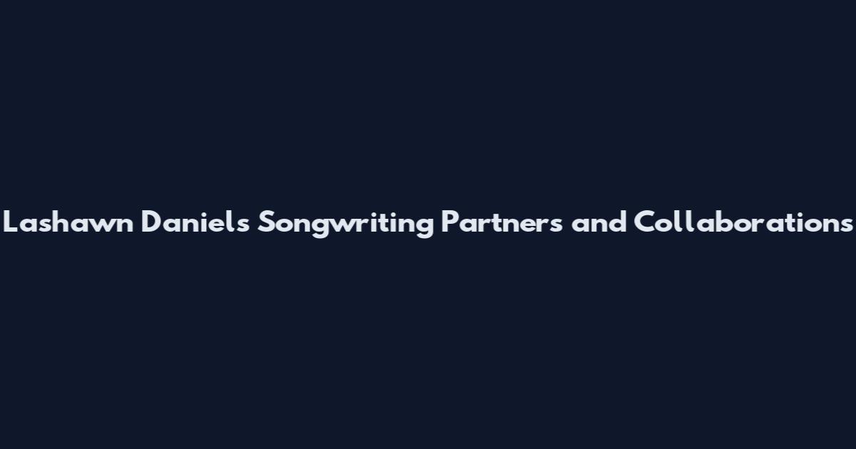 Lashawn Daniels Songwriting Partners and Collaborations