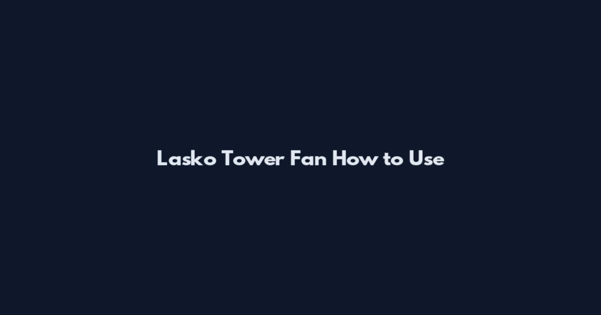 Lasko Tower Fan How to Use