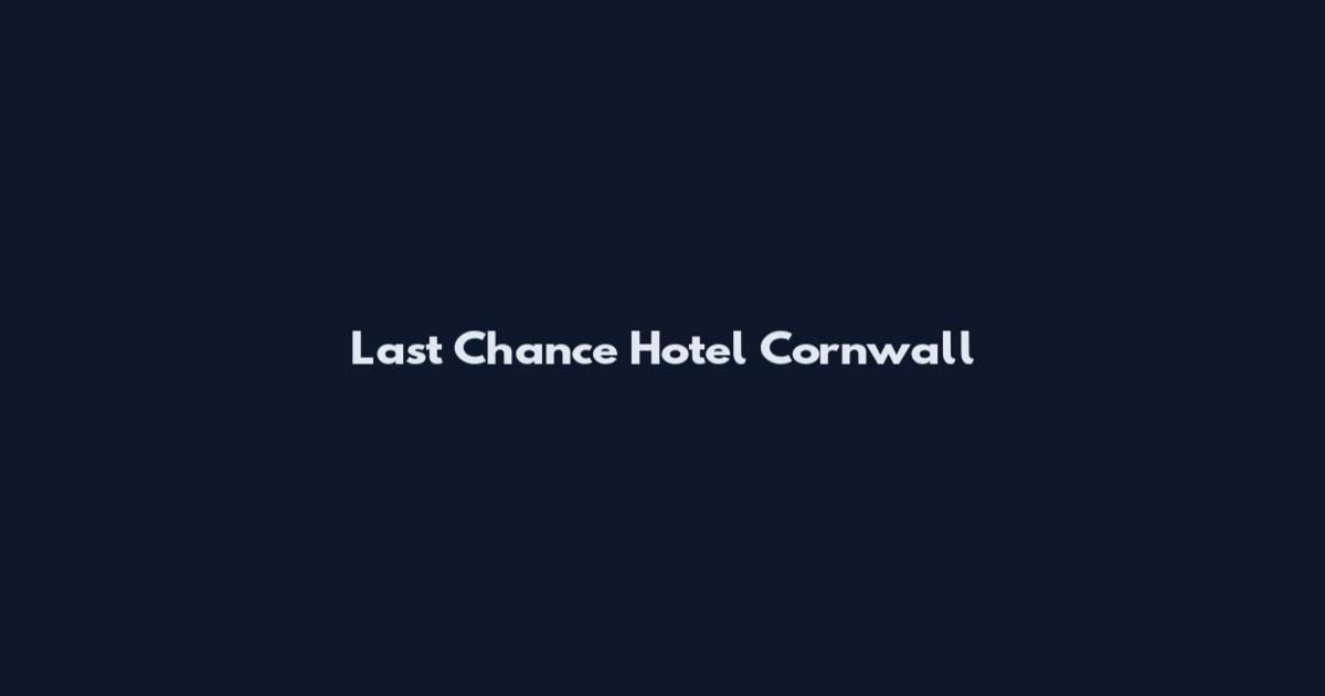 Last Chance Hotel Cornwall