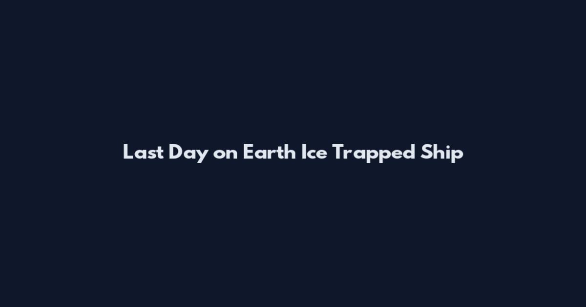 Last Day on Earth Ice Trapped Ship
