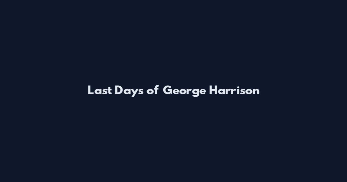 Last Days of George Harrison