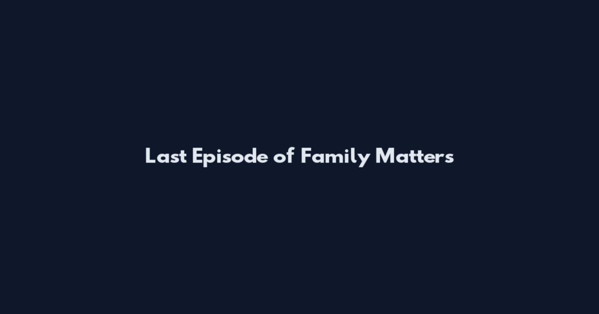 Last Episode of Family Matters
