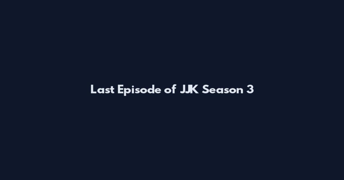 Last Episode of JJK Season 3