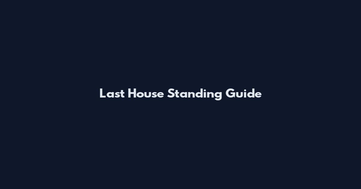 Last House Standing Guide