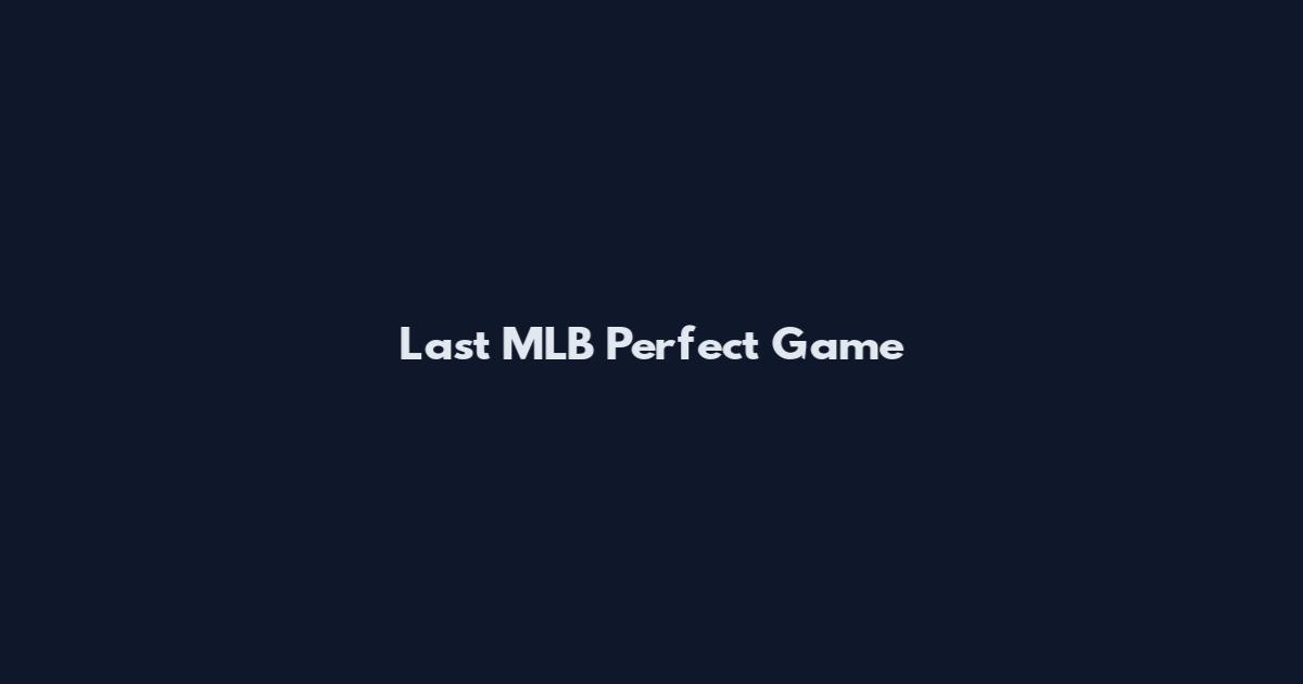 Last MLB Perfect Game