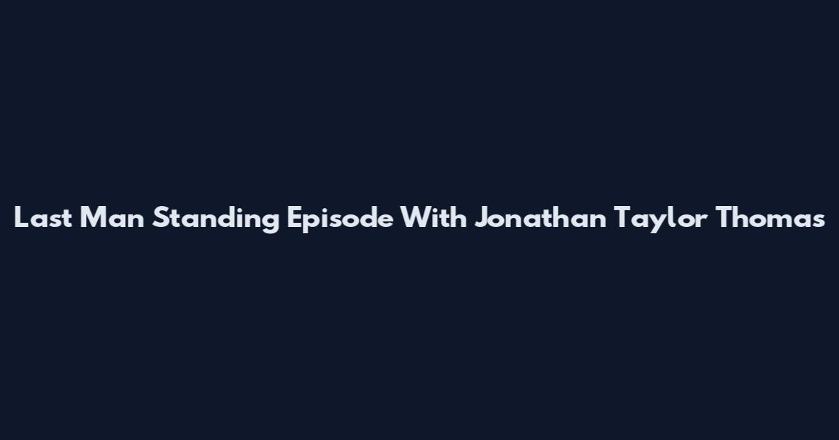 Last Man Standing Episode With Jonathan Taylor Thomas